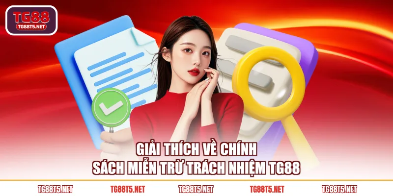 Giải thích về chính sách miễn trừ trách nhiệm TG88