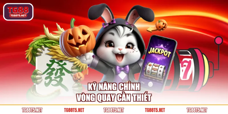 Kỹ năng chỉnh vòng quay cần thiết