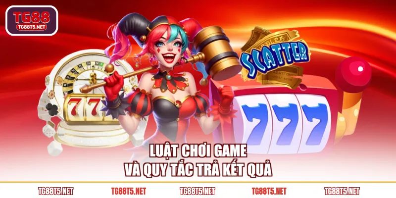 Luật chơi game và quy tắc trả kết quả