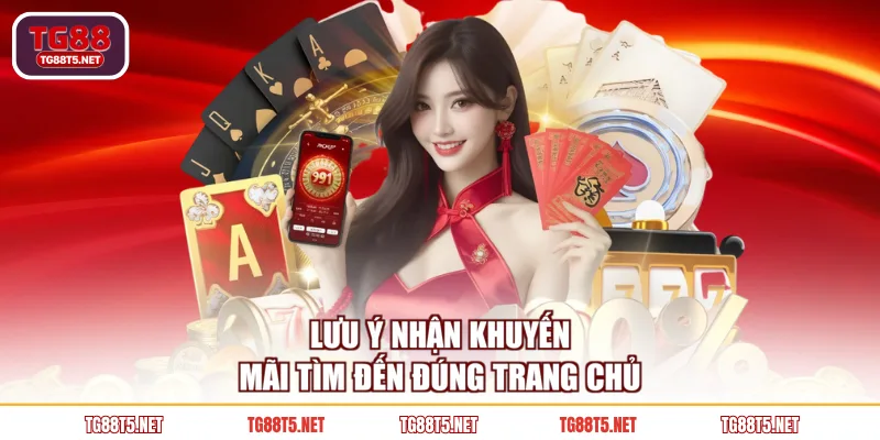 Lưu ý nhận khuyến mãi tìm đến đúng trang chủ