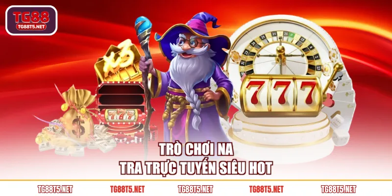 Trò chơi Na Tra trực tuyến siêu hot