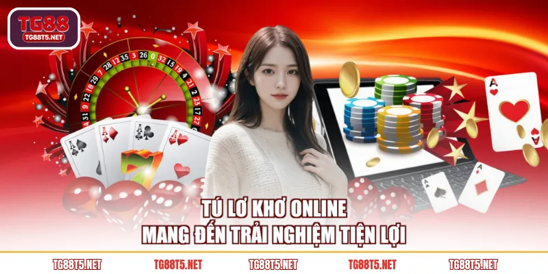 Tú Lơ Khơ online mang đến trải nghiệm tiện lợi